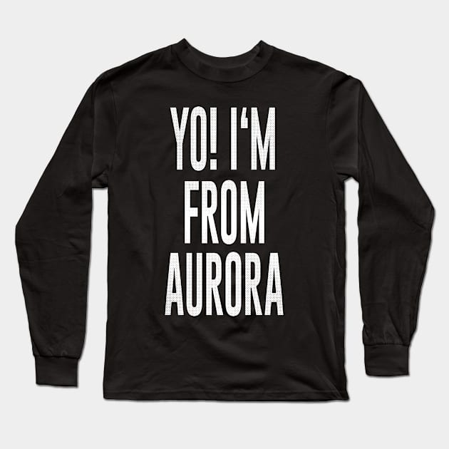 Aurora, Colorado - CO Yo! Love my city Long Sleeve T-Shirt by thepatriotshop